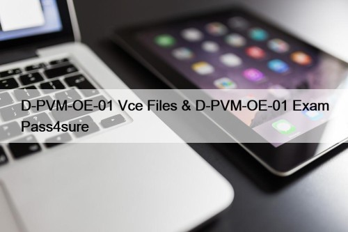 D-PVM-OE-01 Vce Files & D-PVM-OE-01 Exam Pass4sure