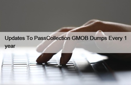 Updates To PassCollection GMOB Dumps Every 1 year